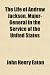 The Life of Andrew Jackson, Major-General in the Service of the United States