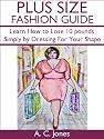 Plus Size Fashion Guide - How To Lose 10 Pounds Simply By Dressing For Your Shape