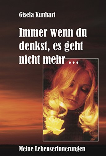 Immer wenn Du denkst, es geht nicht mehr ..: Meine Lebenserinnerungen (German Edition)