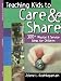 Teaching Kids to Care and Share: 300+ Mission & Service Ideas for Children