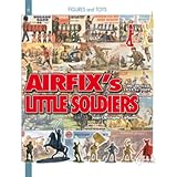 The Airfix Plastic Toy Soldier: HO OO scale Miniature Figures from 1958-2008 (Figures and... by Jean-Christophe Carbonel
