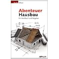 Abenteuer Hausbau: Ein Handbuch und Ratgeber