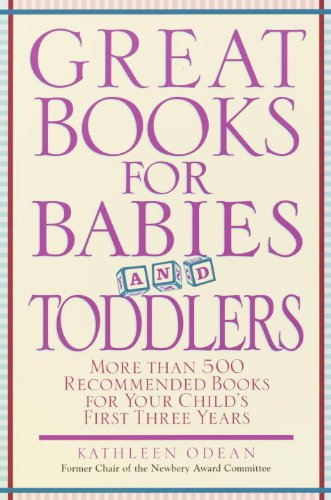Great Books for Babies and Toddlers: More Than 500 Recommended Books for Your Childs First Three Years