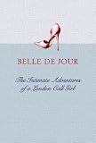 The Intimate Adventures of a London Call Girl: Belle de Jour: Intimate Adventures of a London Call Girl