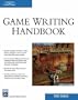 Game Writing Handbook (Charles River Media Game Development)