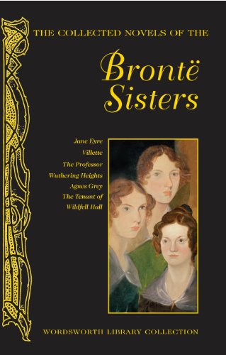 The Collected Novels of the Bronte Sisters (Wordsworth Library Collection)