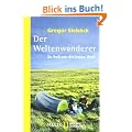 Der Weltenwanderer: Zu Fu� um die halbe Welt