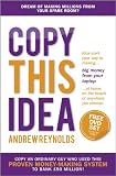 Copy this idea : kick-start your way to making big money from your laptop at home, on the beach, or anywhere you choose