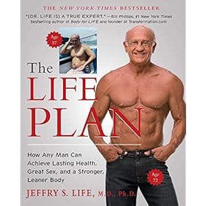 The Life Plan: How Any Man Can Achieve Lasting Health, Great Sex, and a Stronger, Leaner Body
