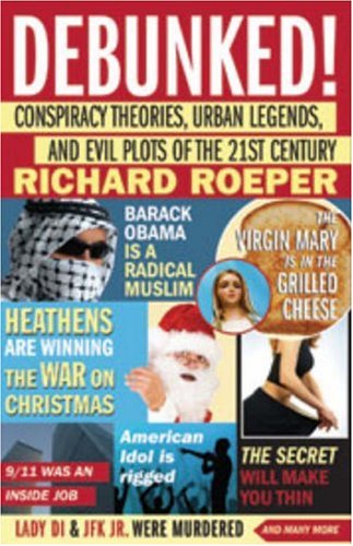 Debunked!: Conspiracy Theories, Urban Legends, and Evil Plots of the 21st Century