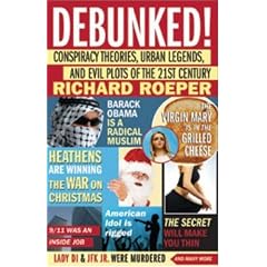 Debunked!: Conspiracy Theories, Urban Legends, and Evil Plots of the 21st Century