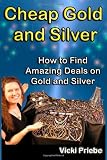 Cheap Gold and Silver: How to Find Amazing Deals on Gold and Silver
