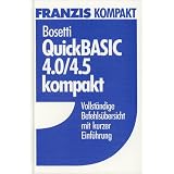 Quick Basic 4.0/4.5 kompakt. Vollst�ndige Befehls�bersicht mit kurzer Einf�hrungvon "Peter C Bosetti"
