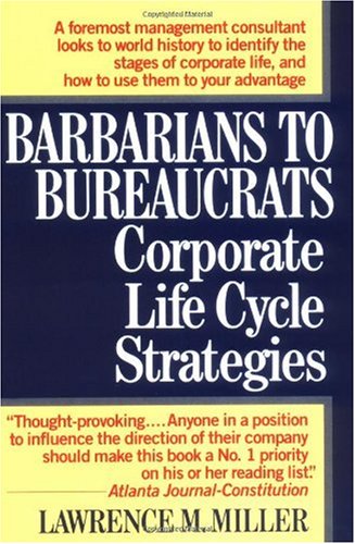 Barbarians to Bureaucrats:  Corporate Life Cycle Strategies