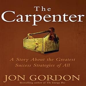 The Carpenter: A Story about the Greatest Success Strategies of All