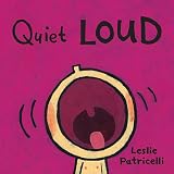 Quiet LOUD (Leslie Patricelli board books)