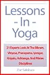 Lessons In Yoga: 21 Experts Look At The Bikram, Vinyasa, Pranayama, Iyengar, Kripalu, Ashtanga, And Pilates Disciplines
