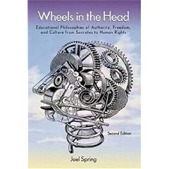 Wheels in the Head: Educational Philosophies of Authority, Freedom, and Culture from Socrates to Human Rights