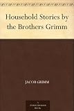 Household Stories by the Brothers Grimm