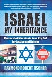 Israel My Inheritance: Persecuted Messianic Jews Cry Out for Justice and Reform