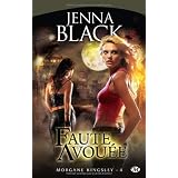 Morgane Kingsley, tome 4 : Faute avou�epar Jenna Black