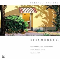 Bert Monroy: Photorealistic Techniques with Photoshop and Illustrator (Digital Masters)