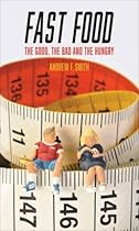 Fast Food: The Good, the Bad and the Hungry (Food Controversies)
