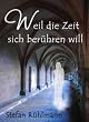 Weil die Zeit sich ber�hren will...