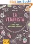 La Veganista: Lust auf vegane K�che: Lust auf vegane K�che- 100 leckere Rezepte von Fr�hst�ck bis Abendessen (GU Autoren-Kochb�cher)