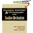 Clinical Anatomy and Physiology of the Swallow Mechanism (Dysphagia Series) by  Kim Corbin-Lewis, Julie M. Liss, and Kellie Sciortino
