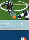 Produkt-Bild: Informatik - Ausgabe f&uuml;r Bayern und Nordrhein-Westfalen: Informatik 3. Sch&uuml;lerbuch Klasse 10: Algorithmen, objektorientierte Programmierung, Zustandsmodellierung