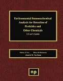 Environmental Immunochemical Analysis for Detection of Pesticides and Other Chemicals: A User s Guide