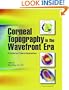 Corneal Topography in the Wavefront Era: A Guide for Clinical Application