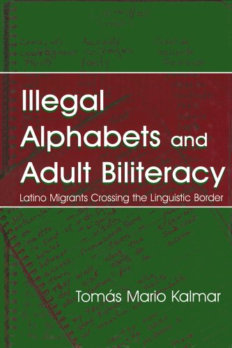 Illegal Alphabets and Adult Biliteracy: Latino Migrants Crossing the Linguistic Border
