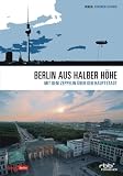 Berlin aus halber H&ouml;he - Mit dem Zeppelin &uuml;ber der Hauptstadt - Mit Wolfgang Thierse, Dana Golombek