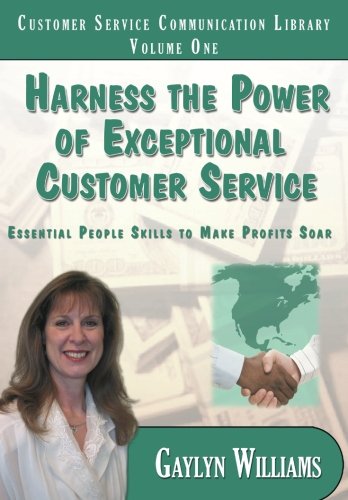 Harness the Power of Exceptional Customer Service: Essential People Skills to Make Profits Soar (Customer Service Communication Library)