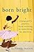 Born Bright: A Young Girl's Journey from Nothing to Something in America