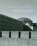 Europe's deadly century : perspectives on 20th century conflict heritage
