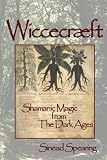 Wiccecræft: Shamanic Magic from The Dark Ages
