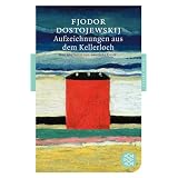 Aufzeichnungen aus dem Kellerloch: Roman (Fischer Klassik)von "Fjodor M. Dostojewskij"