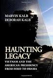 Image of Haunting Legacy: Vietnam and the American Presidency from Ford to Obama
