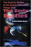 The Galactic Battles of the Galaxy Defenders: Trilogy One - The Early Battles