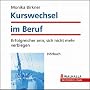 Kurswechsel im Beruf. Erfolgreicher sein, sich nicht mehr verbiegen