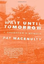 Wait until tomorrow : a daughter's memoir