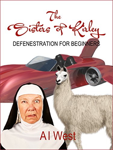 THE SISTERS OF KIRLEY: Defenestration for Beginners, by A I WEST