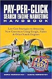 Pay-Per-Click Search Engine Marketing Handbook: Low Cost Strategies to Attracting NEW Customers Using Google, Yahoo & Other Search Engines