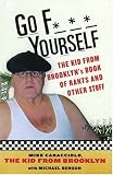 Go F*** Yourself: The Kid From Brooklyn's Book Of Rants And Other Stuff