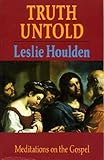 Truth untold : meditations on the Gospel