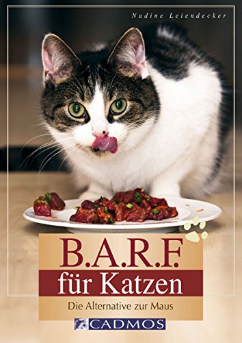 B.A.R.F. für Katzen: Die Alternative zur Maus (Cadmos Heimtierpraxis) (German Edition)