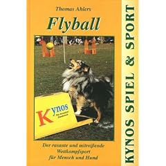 Flyball: Der rasante und mitrei�ende Wettkampfsport f�r Mensch und Hund